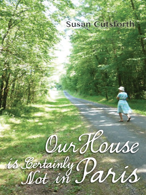 Title details for Our House is Certainly Not in Paris by Susan Cutsforth - Available